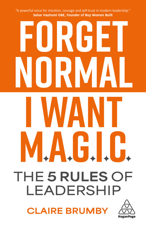 Forget Normal - I Want Magic (The 5 Rules of Leadership) by Claire Brumby, 9781398625778