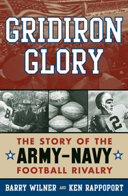 Gridiron Glory (The Story of the Army-Navy Football Rivalry) by Barry Wilner, Ken Rappoport, 9781589792777
