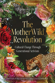 The MotherWild Revolution (Cultural Change through Generational Activisim) by Sigourney Belle, 9781763586970