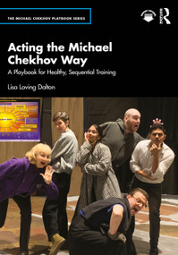 Acting the Michael Chekhov Way (A Playbook for Healthy, Sequential Training) by Lisa Loving Dalton, 9781032844480