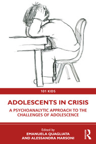 Adolescents in Crisis (A Psychoanalytic Approach to the Challenges of Adolescence) by Emanuela Quagliata, Alessandra Marsoni, 9781032397474