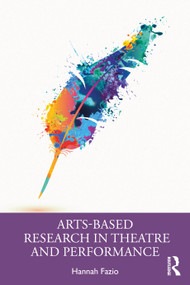 Arts-Based Research in Theatre and Performance by Hannah Fazio, 9781032988856