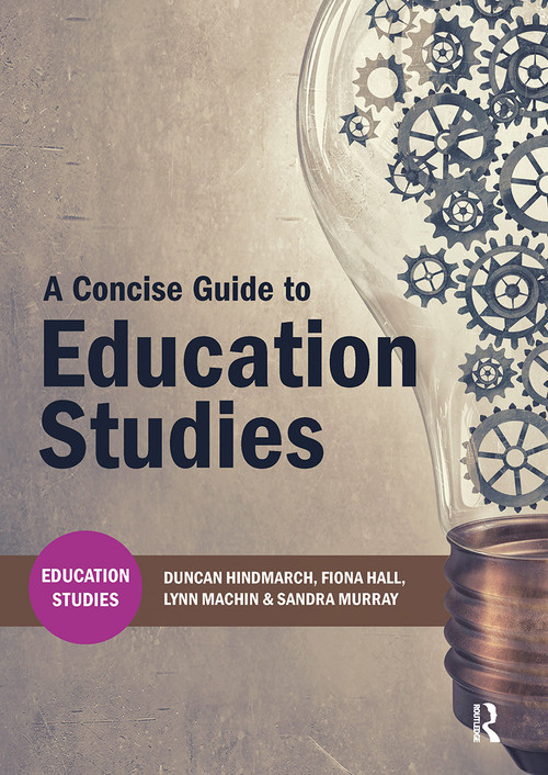 A Concise Guide to Education Studies by Duncan Hindmarch, Fiona Hall, Lynn Machin, Sandra Murray, 9781911106807
