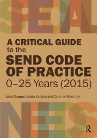 A Critical Guide to the SEND Code of Practice 0-25 Years (2015) by Janet Goepel, Jackie Scruton, Caroline Wheatley, 9781913063337