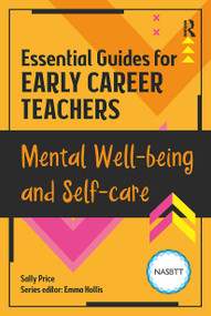 Essential Guides for Early Career Teachers: Mental Well-being and Self-care by Sally McWilliam, 9781912508976