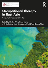 Occupational Therapy in East Asia (Concepts, Principles and Practice) by Hector Wing Hong Tsang, Stella Wai Chee Cheng, David Wai Kwong Man, 9781032721200