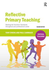 Reflective Primary Teaching (Meeting the Teachers' Standards throughout your professional career) by Tony Ewens, Paul Cammack, 9781912096169