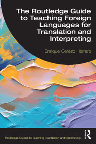The Routledge Guide to Teaching Foreign Languages for Translation and Interpreting by Enrique Cerezo Herrero, 9781041037316