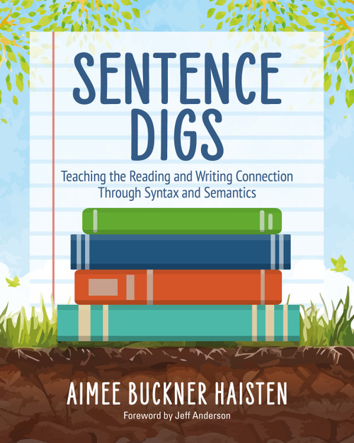 Sentence Digs (Teaching the Reading and Writing Connection Through Syntax and Semantics) by Aimee Buckner Haisten, 9781032841861