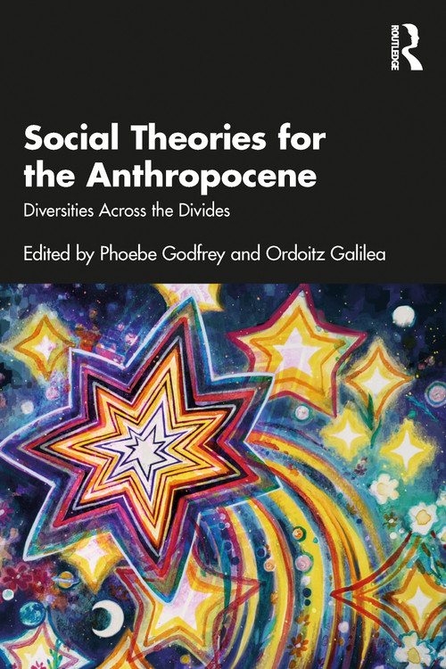 Social Theories for the Anthropocene (Diversities Across the Divides) by Phoebe Godfrey, Ordoitz Galilea, 9781032473123