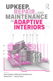 Upkeep, Repair, and Maintenance in Adaptive Interiors by Amy Campos, Deborah Schneiderman, Keena Suh, Karyn Zieve, 9781032904207