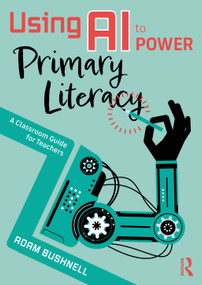 Using AI to Power Primary Literacy (A Classroom Guide for Teachers) by Adam Bushnell, 9781041029052