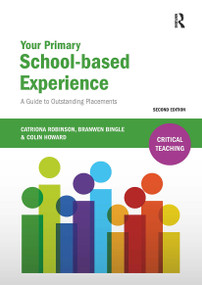 Your Primary School-based Experience (A Guide to Outstanding Placements) by Catriona Robinson, Branwen Bingle, Colin Howard, 9781910391136