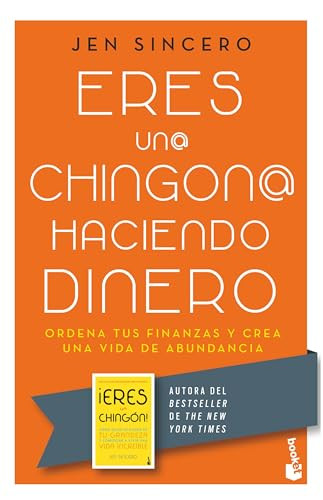 Eres un@ chingon@ haciendo dinero: Ordena tus finanzas y crea una vida de abundancia / You Are a Badass at Making Money (Spanish Edition) by Jen Sincero, 9786073907170