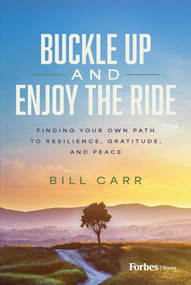 Buckle Up and Enjoy the Ride (Finding Your Own Path to Resilience, Gratitude, and Peace) by Bill Carr, 9798887503981