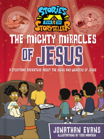 The Mighty Miracles of Jesus (A Storytime Adventure about the Signs and Wonders of Jesus) by Jonathan Evans, Todd  Hampson, 9780736985772