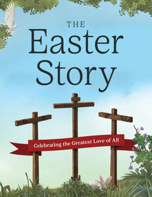 The Easter Story (Celebrating the Greatest Love of All) by Janice Emmerson, 9780736989749