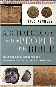 Archaeology and the People of the Bible (Exploring the Evidence for the Historical Existence of Bible Characters) by Titus Kennedy, 9780736990271