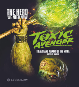The Toxic Avenger: The Art And Making Of The Movie by Dan Jolin, 9781789099904