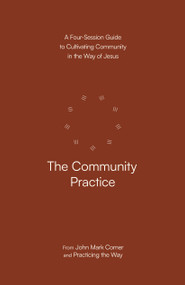 The Community Practice (A Four-Session Guide to Cultivating Community in the Way of Jesus) by John Mark Comer, Practicing the Way, 9780593603376