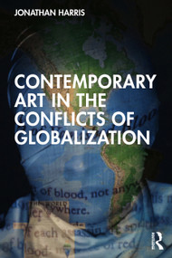 Contemporary Art in the Conflicts of Globalization by Jonathan Harris, 9781032129044
