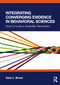 Integrating Converging Evidence in Behavioral Sciences (How to Incite a Scientific Revolution) by Gary L. Brase, 9781032877099