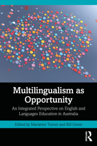 Multilingualism as Opportunity (An Integrated Perspective on English and Languages Education in Australia) by Marianne Turner, Bill Green, 9781032767079