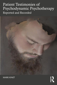 Patient Testimonies of Psychodynamic Psychotherapy (Reported and Recorded) by Mark Kinet, 9781032854946