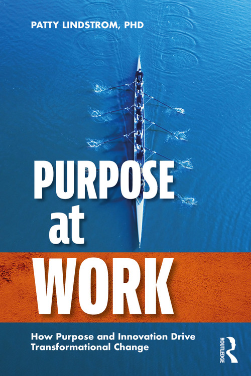 Purpose at Work (How Purpose and Innovation Drive Transformational Change) by Patty Lindstrom, 9781032841618