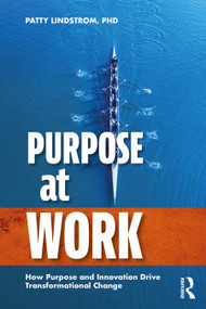 Purpose at Work (How Purpose and Innovation Drive Transformational Change) by Patty Lindstrom, 9781032841618