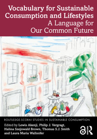 Vocabulary for Sustainable Consumption and Lifestyles (A Language for Our Common Future) by Lewis Akenji, Philip J. Vergragt, Halina Szejnwald Brown, Thomas S.J. Smith, Laura Maria Wallnöfer, 9781032952482