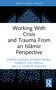 Working With Crisis and Trauma From an Islāmic Perspective by Zarina Hassem, Shireen Ismail, Nabeela Vad Walla, G. Hussein Rassool, 9781032509198