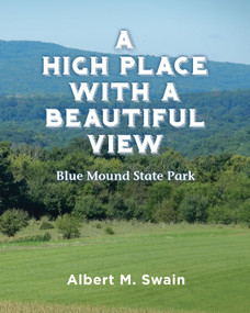 A High Place with a Beautiful View (Blue Mound State Park) by Albert Swain, 9781955656085