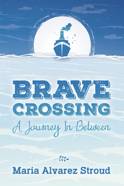 Brave Crossing (A Journey In-Between) by Maria Alvarez Stroud, 9781955656016