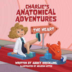 Charlie's Anatomical Adventures (The Heart) by Abbey Breckling, Melissa Lettis, 9781955656931