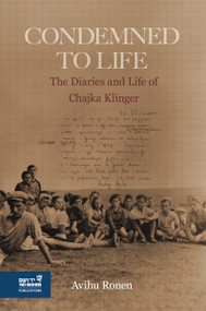 Condemned to Life (The Diaries and Life of Chajka Klinger) by Avihu Ronen, 9789653087064