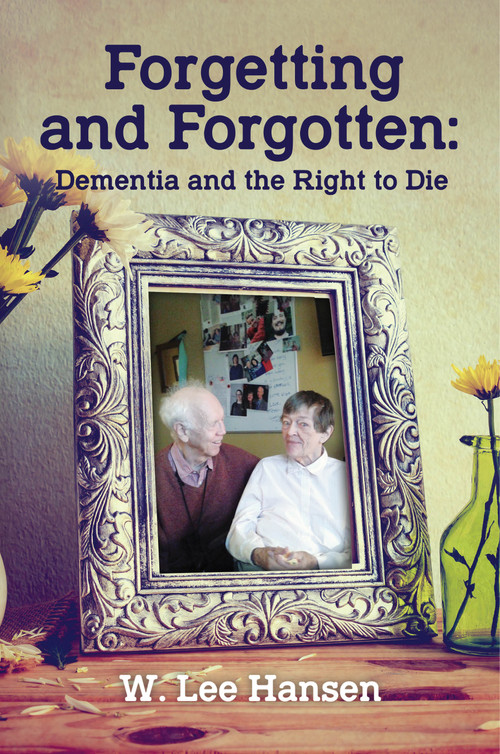 Forgetting and Forgotten (Dementia and the Right to Die) by W. Lee Hansen, 9781955656559