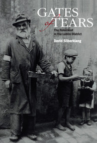 Gates of Tears (The Holocaust in the Lublin District) by David Silberklang, 9789653084643