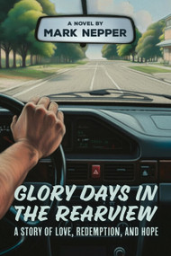 Glory Days in the Rearview (A Story of Love, Redemption, and Hope) by Mark Nepper, 9781955656801