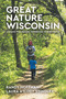Great Nature Wisconsin (A Guide for Nature Immersion in Wisconsin) by Randy Hoffman, Laura Stingley, 9781955656757
