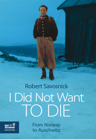 I Did Not Want to Die (From Norway to Auschwitz) by Robert Savosnick, Hans Melien, Margrit Rosenberg Stenge, 9789653086432