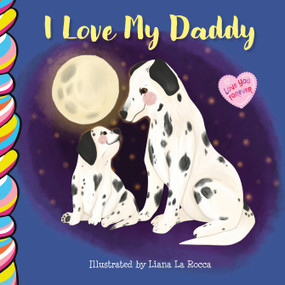 I Love My Daddy - 9781998211197 by Liana La Rocca, Liana La Rocca