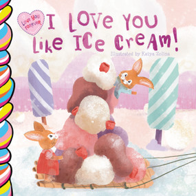 I Love You Like Ice Cream 7x7 by Katya Zolina, Taffy Tales, 9781998211609