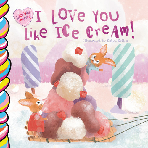 I Love You Like Ice Cream 7x7 by Katya Zolina, Taffy Tales, 9781998211609