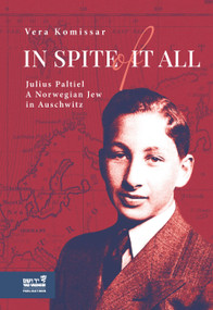 In Spite of it All (Julius Paltiel: A Norwegian Jew in Auschwitz) by Vera Komissar, Cheska Komissar, 9789653086746