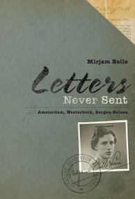 Letters Never Sent (Amsterdam, Westerbork, Bergen-Belsen) by Mirjam Bolle, Laura Vroomen, 9789653084735