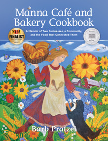 Manna Cafe and Bakery Cookbook (A Memoir of Two Businesses, a Community, and the Food That Connected Them) by Barb Pratzel, 9781955656702