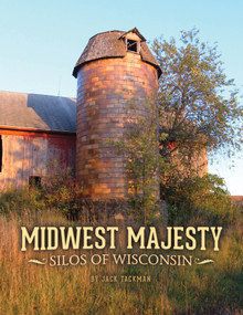 Midwest Majesty (Silos of Wisconsin) by Jack Tackman, 9780984924530