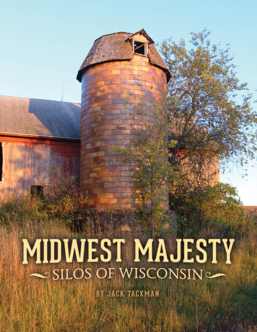 Midwest Majesty (Silos of Wisconsin) by Jack Tackman, 9780984924530