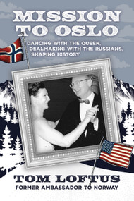 Mission to Oslo (Dancing with the Queen, Dealmaking with the Russians, Shaping History) by Tom Loftus, 9781955656788
